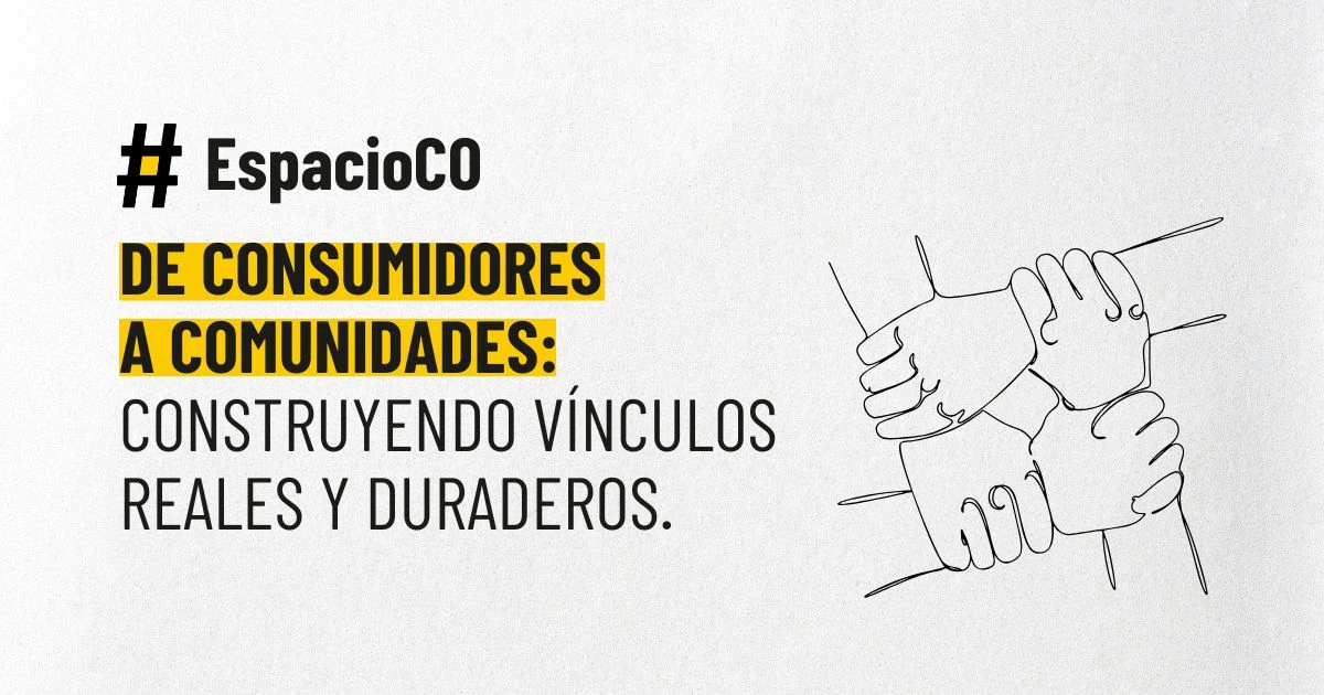Read more about the article Comunidades de marca: de consumidores a comunidades, construyendo vínculos reales y duraderos